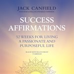 Success affirmations : 52 weeks for living a passionate and purposeful life cover image