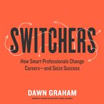 Switchers : how smart professionals change careers--and seize success cover image