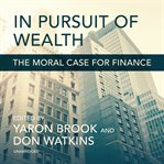 In pursuit of wealth : the moral case for finance cover image