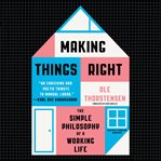 Making things right : the simple philosophy of a working life cover image