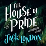 The house of pride : and other tales of Hawaii cover image