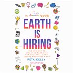 Earth is hiring : the new way to live, lead, earn, give for millennials and anyone who gives a sh*t cover image