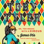 Toby tyler, or ten weeks with a circus cover image