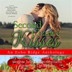 Second chance kisses : an Echo Ridge anthology cover image