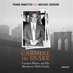 Carmine the snake : Carmine Persico and his murderous mafia family cover image