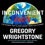 Inconvenient facts : the science that Al Gore doesn't want you to know cover image