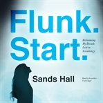 Flunk, start : reclaiming my decade lost in Scientology cover image