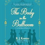 The body in the ballroom : an Alice Roosevelt mystery cover image