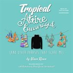 Tropical attire encouraged (and other phrases that scare me) cover image