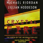 Crystal fire : the birth of the information age cover image