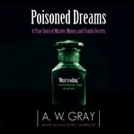 Poisoned Dreams : A True Story of Murder, Money, and Family Secrets cover image