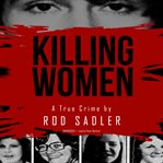 Killing women : the true story of serial killer Don Miller's reign of terror cover image
