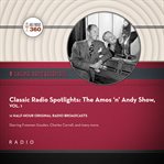 Classic radio spotlight: the amos 'n' andy show, volume 1 cover image
