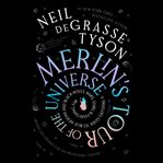 Merlin's Tour of the Universe : A Traveler's Guide to Blue Moons and Black Holes, Mars, Stars, and Everything Far cover image