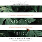 The kissing bug : a true story of a family, an insect, and a nation's neglect of a deadly disease cover image
