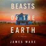 Beasts of the Earth : a novel cover image