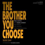The brother you choose : Paul Coates and Eddie Conway talk about life, politics, and the revolution cover image