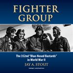 Fighter group : the 352nd "Blue-Nosed Bastards" in World War II cover image