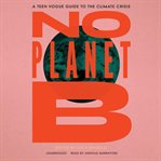 No planet B : a Teen Vogue guide to the climate crisis cover image