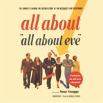 All about "All about Eve" : the complete behind-the-scenes story of the bitchiest film ever made cover image