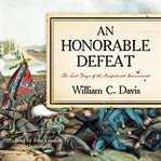 An honorable defeat : the last days of the Confederate government cover image