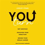 You turn : get unstuck, discover your direction, design your dream career cover image
