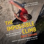 The Impossible Climb (Young Readers Adaptation) : Alex Honnold, El Capitan, and a Climber's Life cover image
