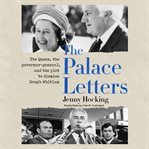The palace letters : the Queen, the governor-general, and the plot to dismiss Gough Whitlam cover image