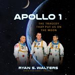 Apollo 1 : the tragedy that put us on the moon cover image