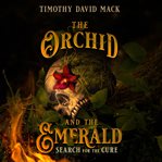 The orchid and the emerald : search for the cure cover image