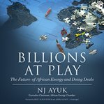 Billions at play. The Future of African Energy and Doing Deals cover image