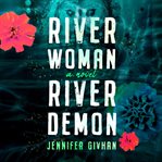 River woman, river demon : a novel cover image