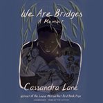 We are bridges. A Memoir cover image