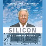 Silicon : from the invention of the microprocessor to the new science of consciousness cover image