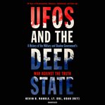 UFOs and the Deep State : a history of the military and shadow government's war against the truth cover image