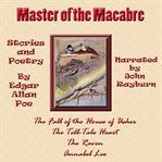 Master of the macabre. Included: The Fall of the House of Usher, The Tell-Tale Heart, The Raven, and Annabel Lee cover image