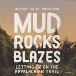 Mud, rocks, blazes : letting go on the Appalachian Trail cover image