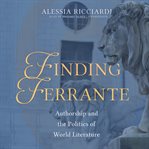 Finding Ferrante : authorship and the politics of world literature cover image