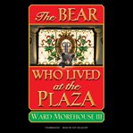 The bear who lived at the Plaza cover image