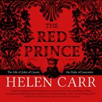 The red prince : the life of John of Gaunt, the Duke of Lancaster cover image