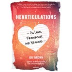 Hearticulations : on love, friendship, and healing cover image
