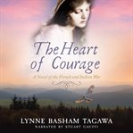 The heart of courage. A Novel of the French and Indian War cover image