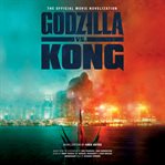 Godzilla vs. kong. The Official Movie Novelization cover image