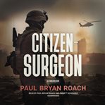 Citizen-surgeon : a memoir cover image