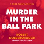 Murder in the ball park : a Nero Wolfe mystery cover image
