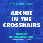 Archie in the crosshairs : a Nero Wolfe mystery cover image