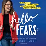 Hello, fears : crush your comfort zone and become who you're meant to be cover image