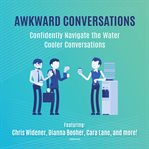 Awkward conversations : confidently navigate the water cooler conversations cover image