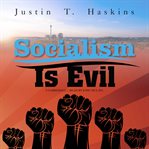Socialism is evil : the moral case against Marx's radical dream cover image