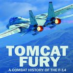Tomcat fury : a combat history of the f-14 cover image